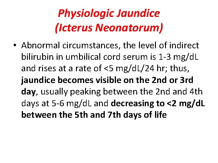 Physiologic Jaundice (Icterus Neonatorum) • Abnormal circumstances, the level of indirect bilirubin in umbilical