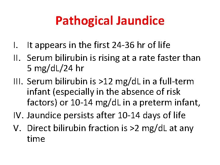 Pathogical Jaundice I. It appears in the first 24 -36 hr of life II.