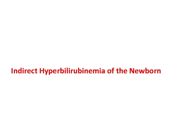 Indirect Hyperbilirubinemia of the Newborn 