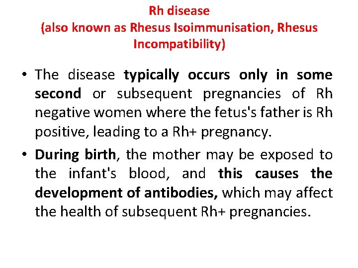 Rh disease (also known as Rhesus Isoimmunisation, Rhesus Incompatibility) • The disease typically occurs