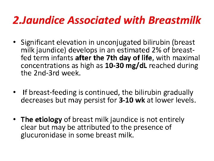 2. Jaundice Associated with Breastmilk • Significant elevation in unconjugated bilirubin (breast milk jaundice)