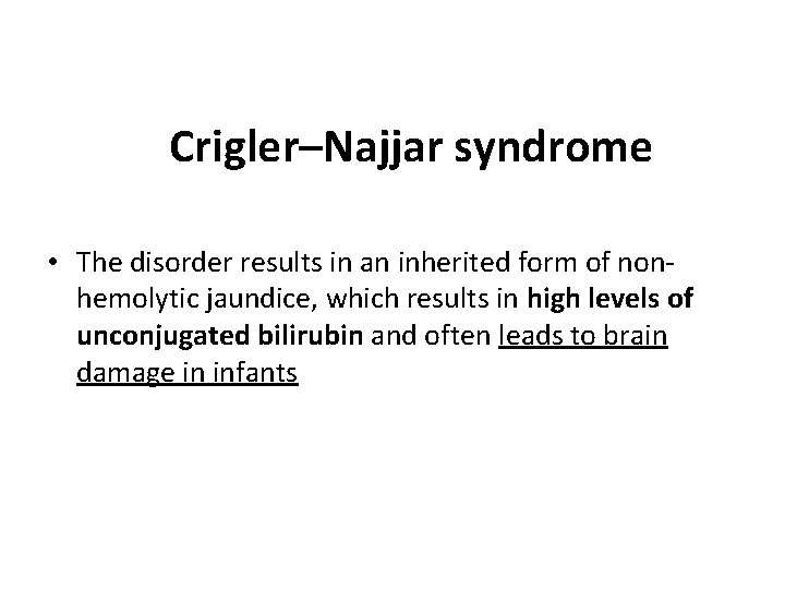 Crigler–Najjar syndrome • The disorder results in an inherited form of nonhemolytic jaundice, which