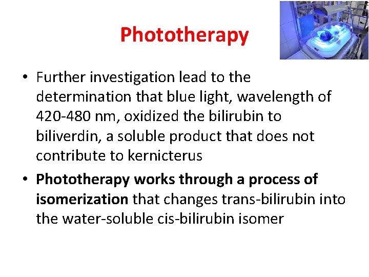 Phototherapy • Further investigation lead to the determination that blue light, wavelength of 420