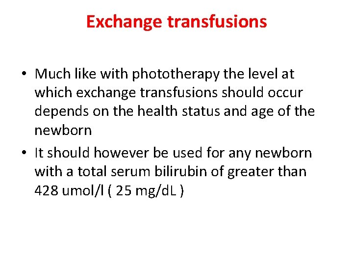 Exchange transfusions • Much like with phototherapy the level at which exchange transfusions should