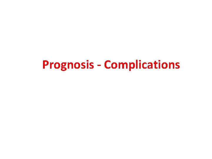 Prognosis - Complications 