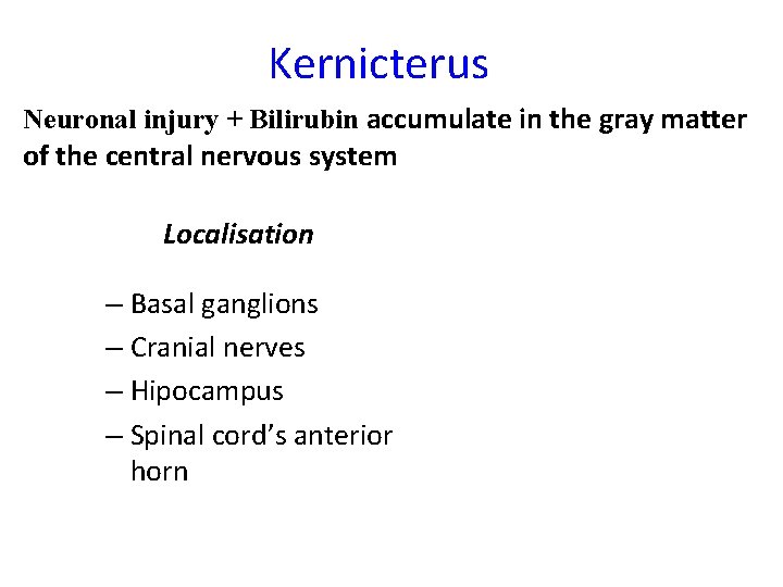 Kernicterus Neuronal injury + Bilirubin accumulate in the gray matter of the central nervous