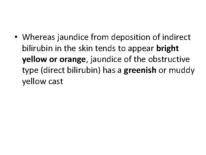  • Whereas jaundice from deposition of indirect bilirubin in the skin tends to