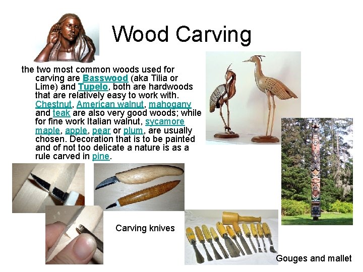 Wood Carving the two most common woods used for carving are Basswood (aka Tilia Wood Carving the two most common woods used for carving are Basswood (aka Tilia