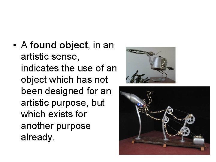 • A found object, in an artistic sense, indicates the use of an • A found object, in an artistic sense, indicates the use of an