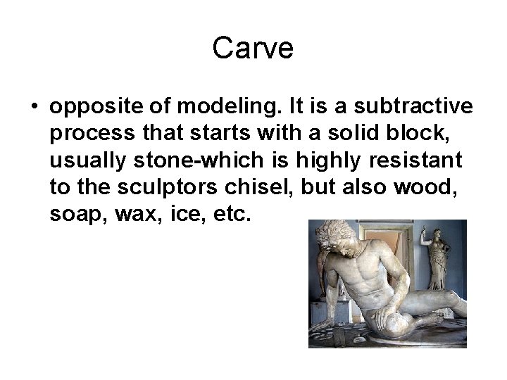 Carve • opposite of modeling. It is a subtractive process that starts with a Carve • opposite of modeling. It is a subtractive process that starts with a