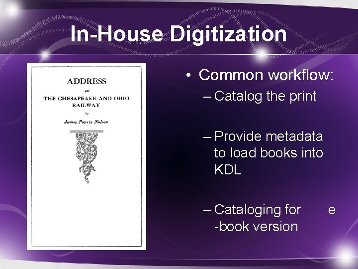 In-House Digitization • Common workflow: – Catalog the print – Provide metadata to load