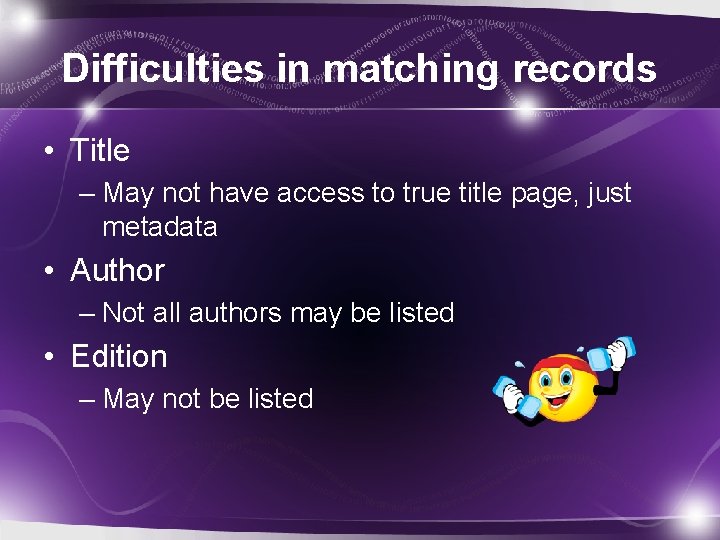 Difficulties in matching records • Title – May not have access to true title