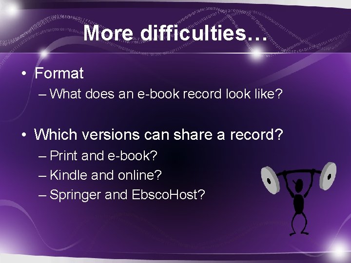 More difficulties… • Format – What does an e-book record look like? • Which