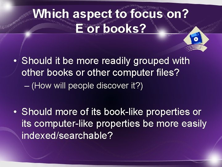 Which aspect to focus on? E or books? • Should it be more readily