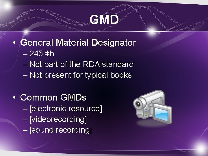 GMD • General Material Designator – 245 ǂh – Not part of the RDA