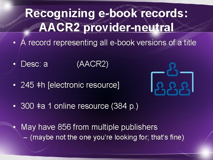 Recognizing e-book records: AACR 2 provider-neutral • A record representing all e-book versions of