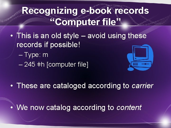 Recognizing e-book records “Computer file” • This is an old style – avoid using