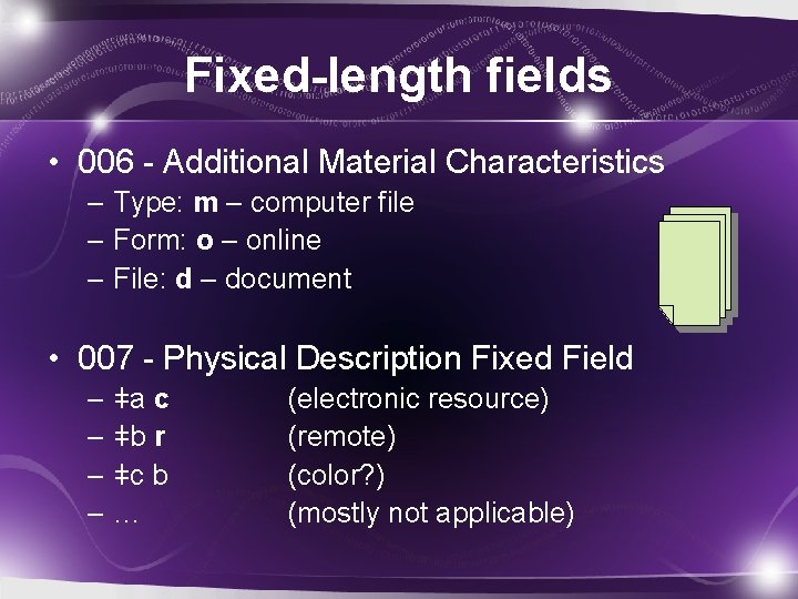 Fixed-length fields • 006 - Additional Material Characteristics – Type: m – computer file