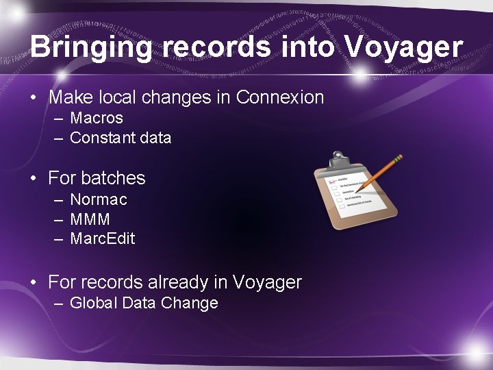 Bringing records into Voyager • Make local changes in Connexion – Macros – Constant