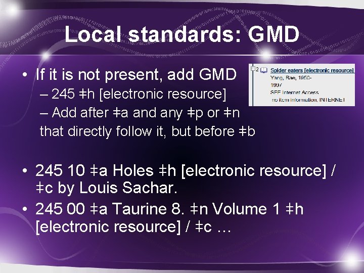 Local standards: GMD • If it is not present, add GMD – 245 ǂh