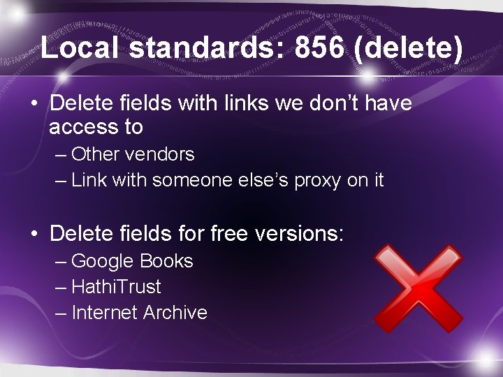 Local standards: 856 (delete) • Delete fields with links we don’t have access to