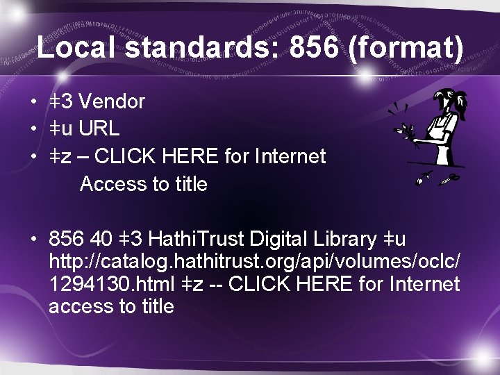 Local standards: 856 (format) • ǂ3 Vendor • ǂu URL • ǂz – CLICK