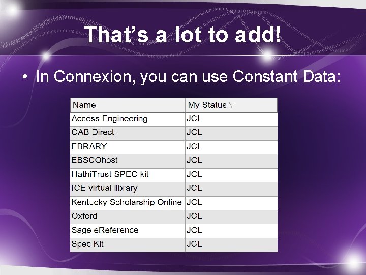 That’s a lot to add! • In Connexion, you can use Constant Data: 