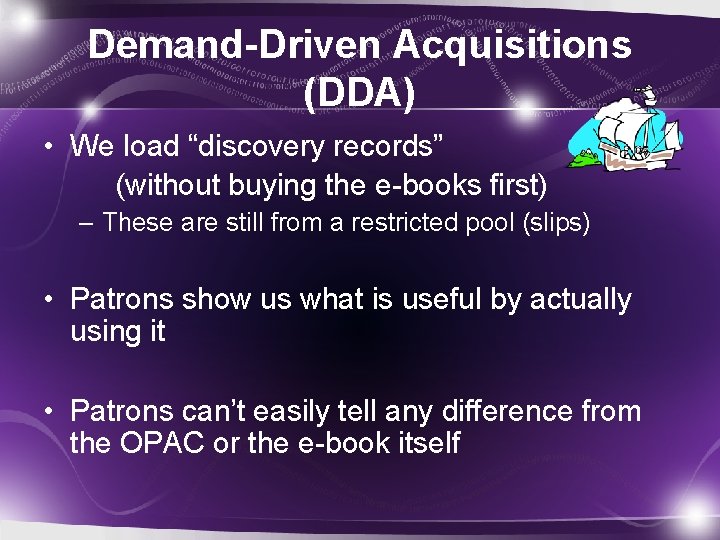 Demand-Driven Acquisitions (DDA) • We load “discovery records” (without buying the e-books first) –