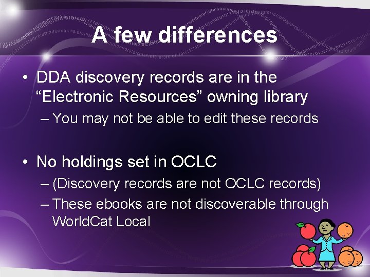 A few differences • DDA discovery records are in the “Electronic Resources” owning library