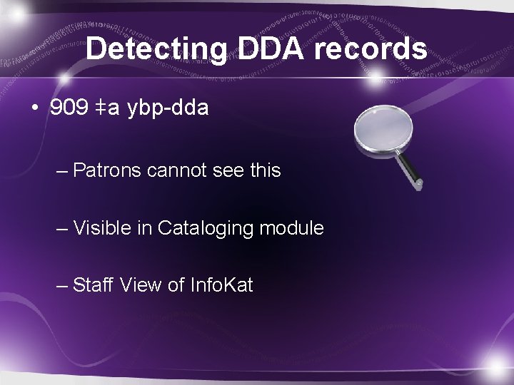 Detecting DDA records • 909 ǂa ybp-dda – Patrons cannot see this – Visible