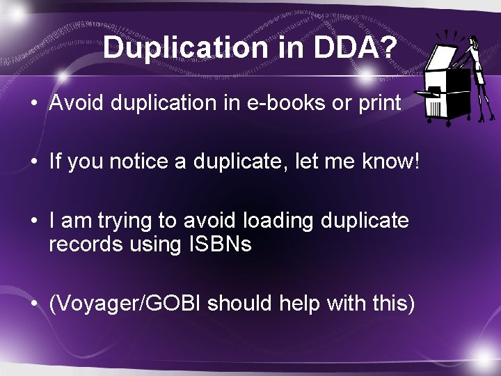 Duplication in DDA? • Avoid duplication in e-books or print • If you notice