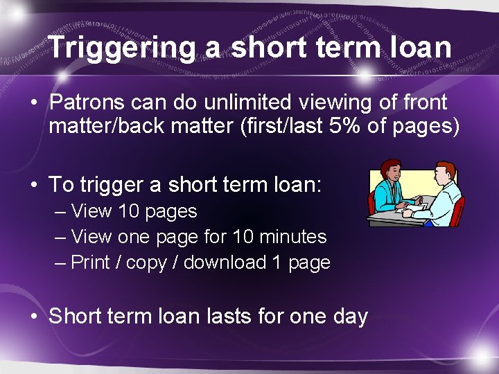 Triggering a short term loan • Patrons can do unlimited viewing of front matter/back