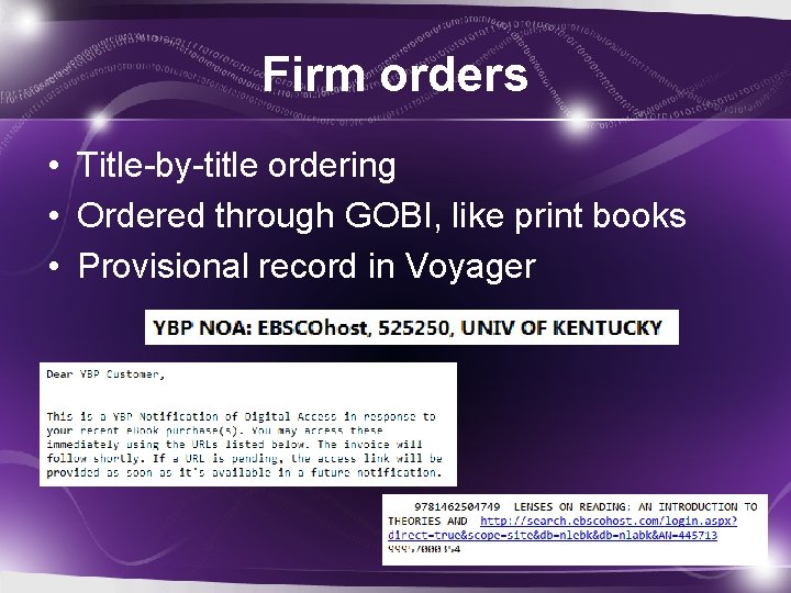 Firm orders • Title-by-title ordering • Ordered through GOBI, like print books • Provisional