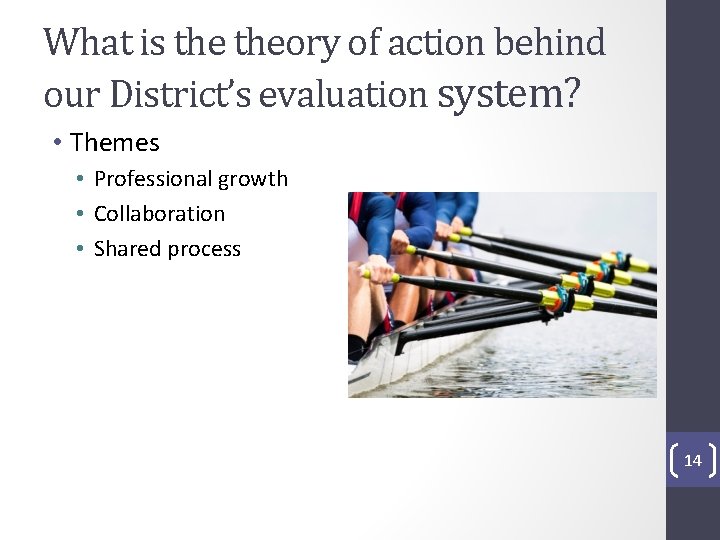 What is theory of action behind our District’s evaluation system? • Themes • Professional