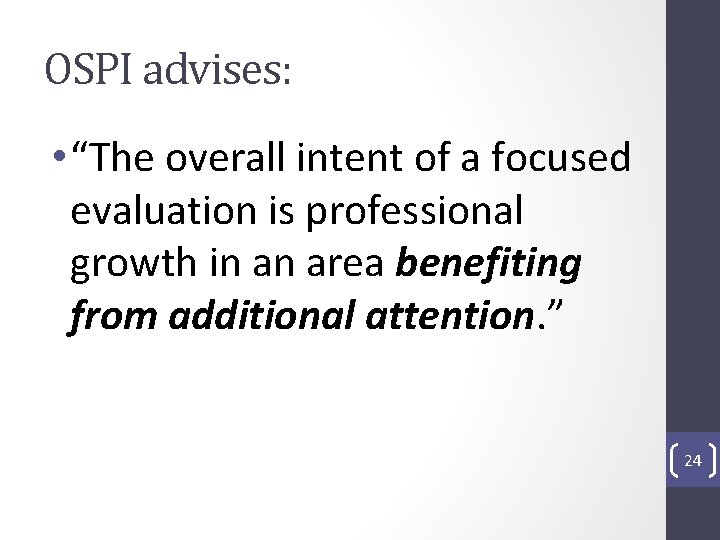 OSPI advises: • “The overall intent of a focused evaluation is professional growth in