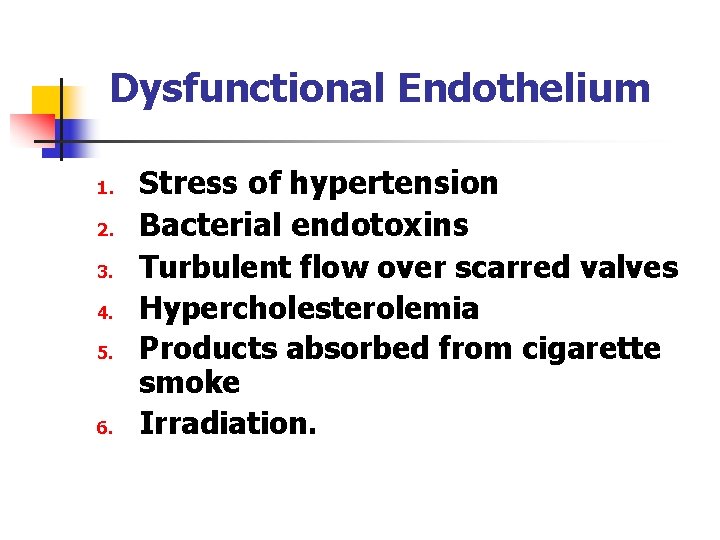 Dysfunctional Endothelium 1. 2. 3. 4. 5. 6. Stress of hypertension Bacterial endotoxins Turbulent