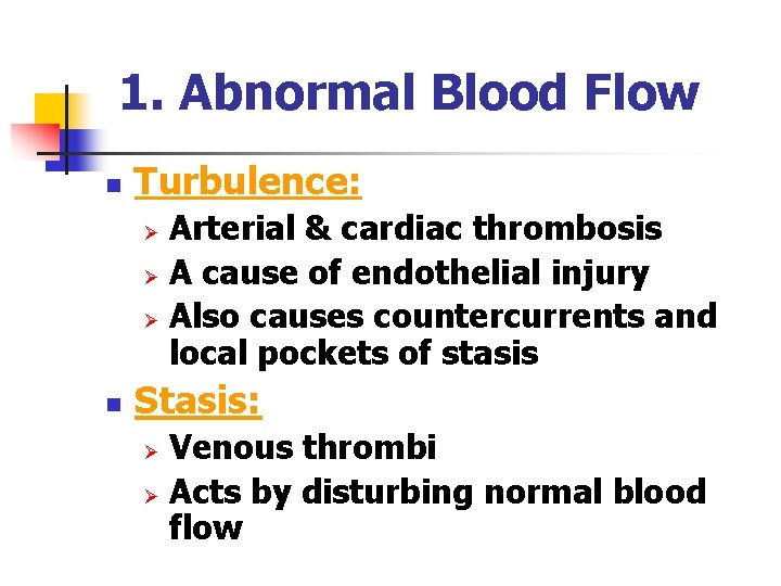 1. Abnormal Blood Flow n Turbulence: Arterial & cardiac thrombosis Ø A cause of