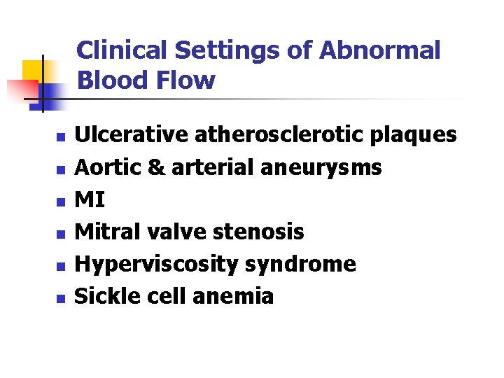 Clinical Settings of Abnormal Blood Flow n n n Ulcerative atherosclerotic plaques Aortic &