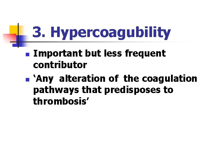 3. Hypercoagubility n n Important but less frequent contributor ‘Any alteration of the coagulation