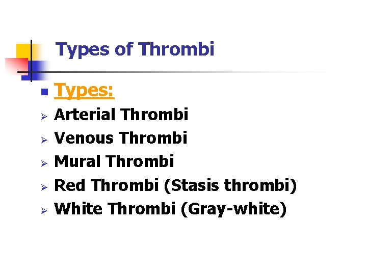 Types of Thrombi n Ø Ø Ø Types: Arterial Thrombi Venous Thrombi Mural Thrombi