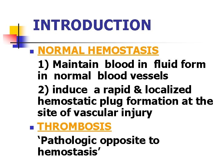 INTRODUCTION n n NORMAL HEMOSTASIS 1) Maintain blood in fluid form in normal blood