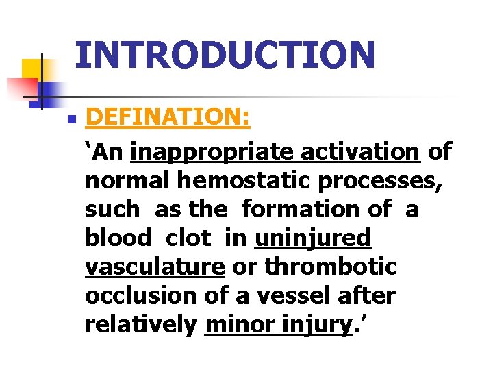 INTRODUCTION n DEFINATION: ‘An inappropriate activation of normal hemostatic processes, such as the formation