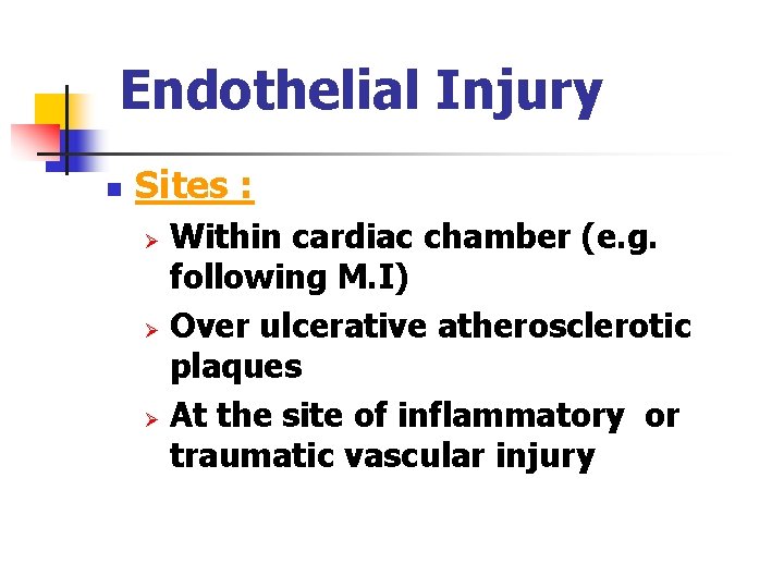 Endothelial Injury n Sites : Within cardiac chamber (e. g. following M. I) Ø