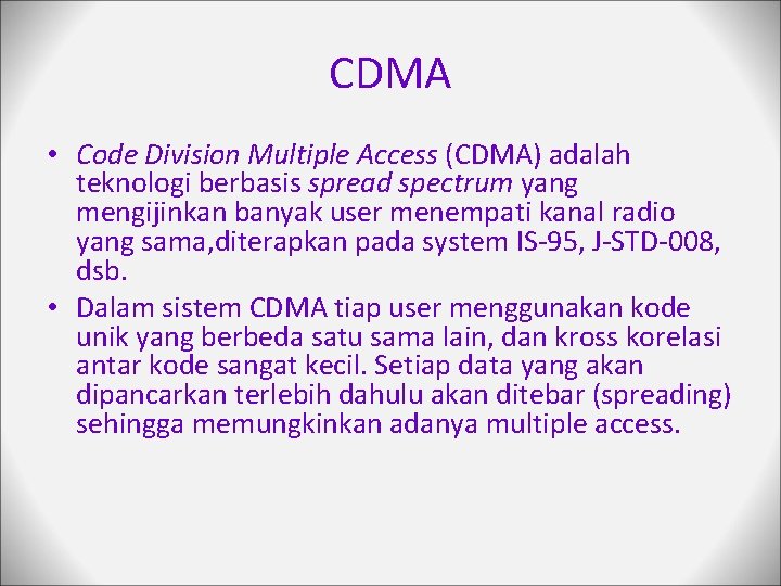 CDMA • Code Division Multiple Access (CDMA) adalah teknologi berbasis spread spectrum yang mengijinkan