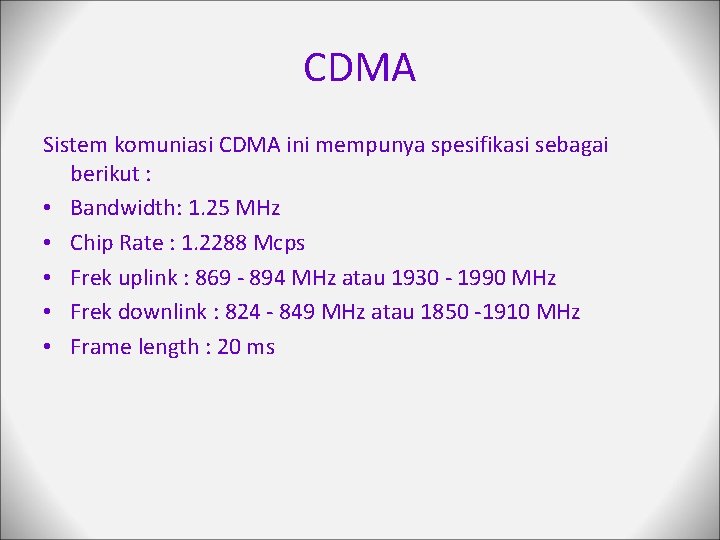 CDMA Sistem komuniasi CDMA ini mempunya spesifikasi sebagai berikut : • Bandwidth: 1. 25