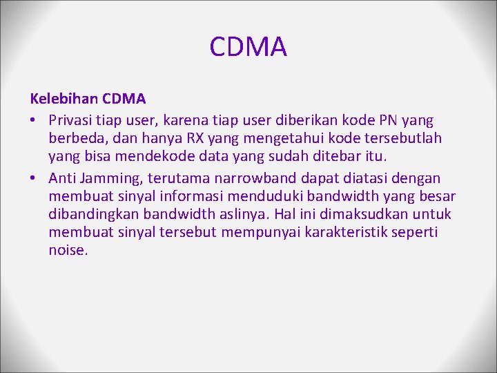 CDMA Kelebihan CDMA • Privasi tiap user, karena tiap user diberikan kode PN yang