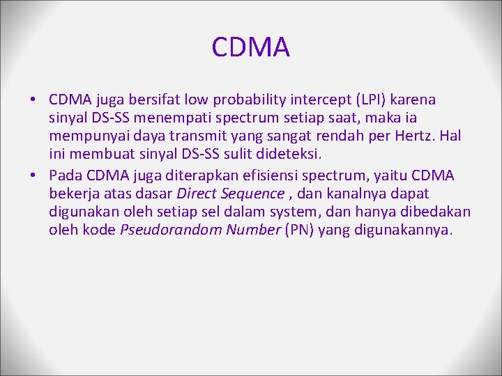 CDMA • CDMA juga bersifat low probability intercept (LPI) karena sinyal DS-SS menempati spectrum