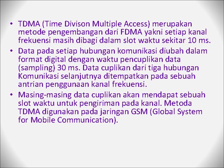  • TDMA (Time Divison Multiple Access) merupakan metode pengembangan dari FDMA yakni setiap