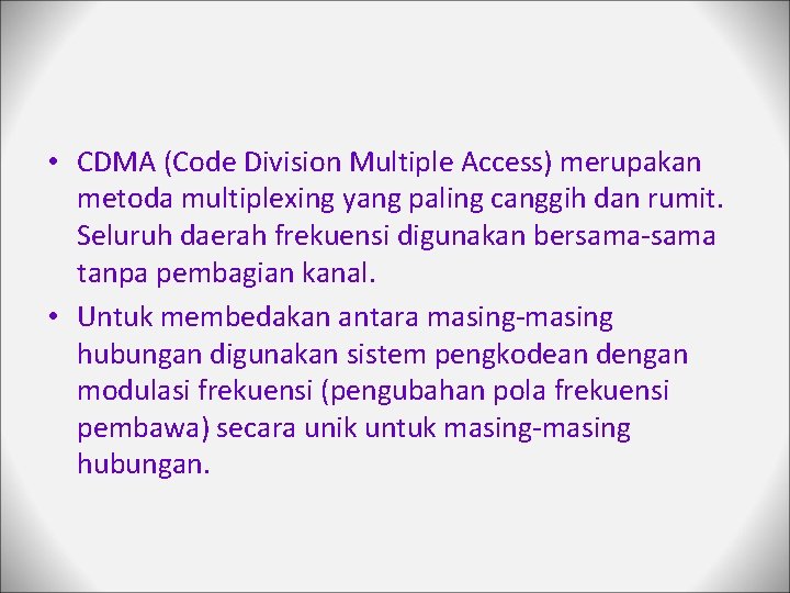  • CDMA (Code Division Multiple Access) merupakan metoda multiplexing yang paling canggih dan