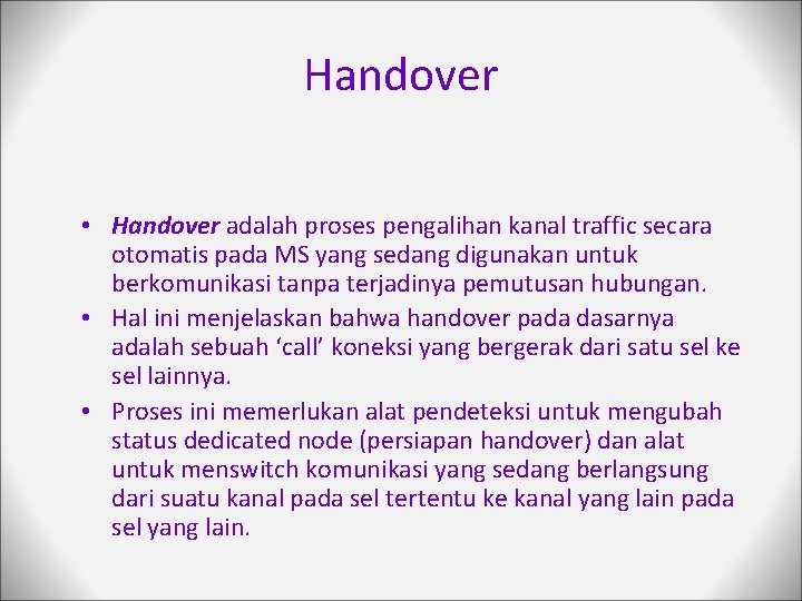 Handover • Handover adalah proses pengalihan kanal traffic secara otomatis pada MS yang sedang